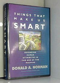 Things that Make Us Smart: Defending Human Attributes in the Age of the Machine, Utgåva 842A William Patrick bookThings that Make Us Smart: Defending Human Attributes in the Age of the Machine, Donald A. Norman; Donald A. Norman; 1993