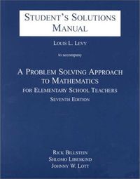 Problem Solving Approach to Mathematics for Elementary School Teachers -Student's Solution Manual; Rick Billstein, Shlomi Libeskind, Johnny W Lott; 2000