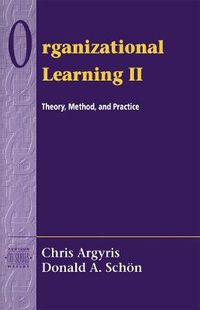 Organizational Learning II; Chris Argyris, David Schon; 1995