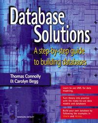Database Solutions: A Step-by-step Approach to Building DatabasesDatabase Solutions Series; Thomas M. Connolly, Carolyn E. Begg; 2000