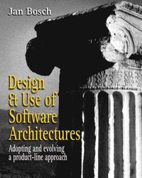 Design and Use of Software Architectures; Jan Bosch; 2000