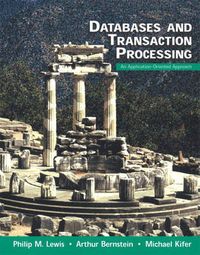 Databases and Transaction Processing; Philip M. Lewis, Arthur Bernstein, Michael Kifer; 2001