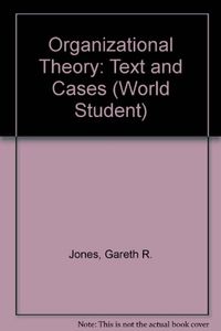 Organizational Theory: Text and CasesAddison-Wesley World Student SeriesWorld student series; Gareth R. Jones; 1995