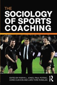 Sociology of Sports Coaching
                E-bok; Robyn L Jones, Paul Potrac, Chris Cushion, Lars Tore Ronglan; 2010