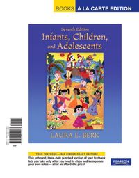 Infants, Children, and AdolescentsBooks a la Carte; Distinguished Professor of Psychology Laura E Berk, Laura E. Berk; 0