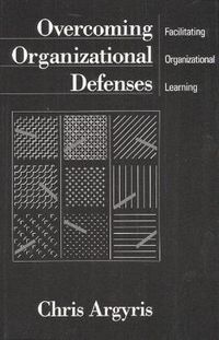Overcoming Organizational Defenses; Chris Argyris; 1990