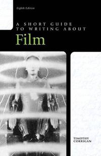 Short Guide to Writing about Film; Timothy Corrigan; 2011