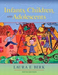 Infants, Children, and Adolescents; Laura E. Berk; 2004