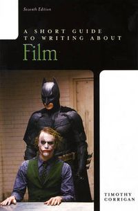 A Short Guide to Writing about Film; Timothy Corrigan; 2009