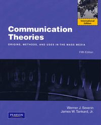 Communication Theories; W.J. Severin, James W. Tankard; 2008