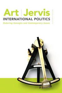 International Politics: Enduring Concepts and Contemporary Issues; Robert J. Art, Robert Jervis; 2013