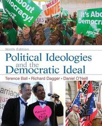 Political Ideologies and the Democratic Ideal; Ball Terence, Dagger Richard, Daniel I O'Neill; 2013