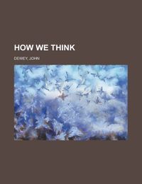 How We Think; John Dewey; 2012