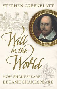 Will in the world : how Shakespeare became Shakespeare; Stephen Greenblatt; 2004