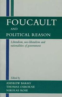 Faucault and Political Reason; Andrew Barry, Thomas Osborne, Nikolas Rose; 1996