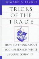 Tricks of the Trade: How to Think about Your Research While You're Doing ItChicago Guides to Writing, Editing, and Publishing; Howard S. Becker; 1998