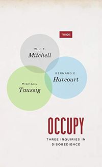 Occupy; W. J. T. Mitchell, Bernard Harcourt, Michael Taussig, Bernard E. Harcourt; 2013
