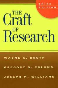 The Craft of Research; Wayne C Booth, Gregory G Colomb, Joseph M Williams; 2008