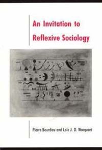Invitation to Reflexive Sociology; Pierre Bourdieu; 1992