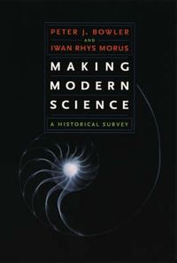 Making Modern Science; Peter J. Bowler, Morus Iwan Rhys; 2006
