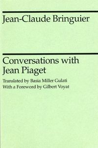 Conversations with Jean Piaget; Jean-Claude Bringuier, Jean Piaget; 1989