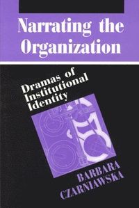 Narrating the Organization; Barbara Czarniawska; 1997