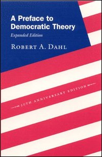 A Preface to Democratic Theory, Expanded Edition; Robert A Dahl; 2006