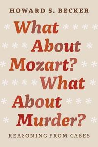 What About Mozart? What About Murder?; Howard S. Becker; 2014