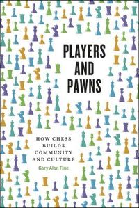 Players and Pawns; Gary Alan Fine; 2015
