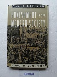 Punishment and modern society : a study in social theory; David Garland; 1990