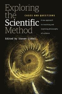 Exploring the Scientific Method; Steven Gimbel; 2011