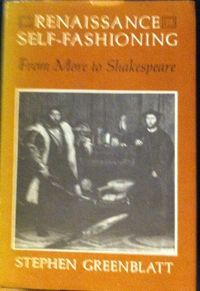 Renaissance self-fashioning : from More to Shakespeare; Stephen Greenblatt; 1980