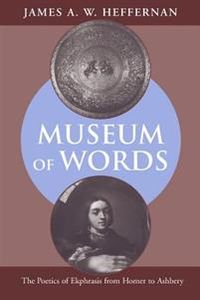 Museum of Words; James A. W. Heffernan; 2004