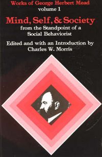 Mind, self, and society : from the standpoint of a social behaviorist; George Herbert Mead; 0