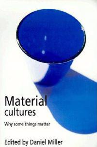 Material Cultures: Why Some Things Matter; Daniel Miller; 1998