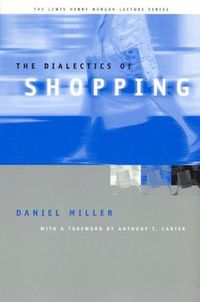 The Dialectics of Shopping; Daniel Miller; 2001