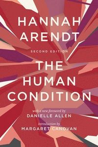 The Human Condition; Hannah Arendt, Danielle Allen; 2018