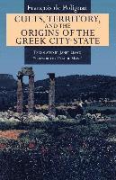 Cults, Territory, and the Origins of the Greek City-State; Francois De Polignac; 1995