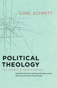 Political Theology  Four Chapters on the Concept of Sovereignty; Carl Schmitt, George Schwab, Tracy B Strong; 2006