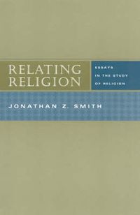 Relating Religion  Essays in the Study of Religion; Jonathan Z Smith; 2004