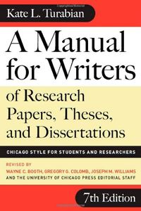 A Manual for Writers of Research Papers, Theses and Dissertations; Kate L. Turabian, Wayne C. Booth; 2007