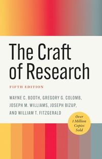 The Craft of Research; Wayne C Booth, Gregory G Colomb, Joseph M Williams, Joseph Bizup, William T Fitzgerald; 2024