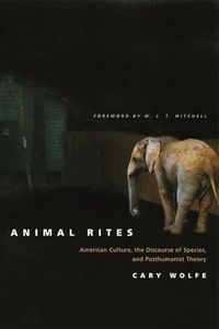 Animal Rites; Cary Wolfe, W. J. T. Mitchell; 2003