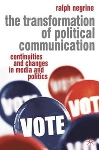 The Transformation of Political Communication; Ralph Negrine; 2008