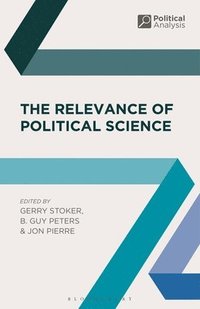 The Relevance of Political Science; Professor Gerry Stoker, Professor B Guy Peters, Jon Pierre; 2015