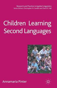 Children Learning Second Languages; Annamaria Pinter; 2011