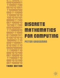 Discrete Mathematics for Computing; Peter Grossman; 2008