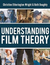 Understanding Film Theory; C. Etherington-Wright, Doughty Ruth; 2011