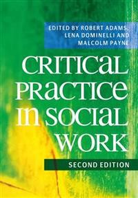 Critical Practice in Social Work; Malcolm Payne, Lena Dominelli, Robert Adams; 2009