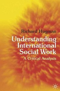 Understanding International Social Work; Richard Hugman; 2010